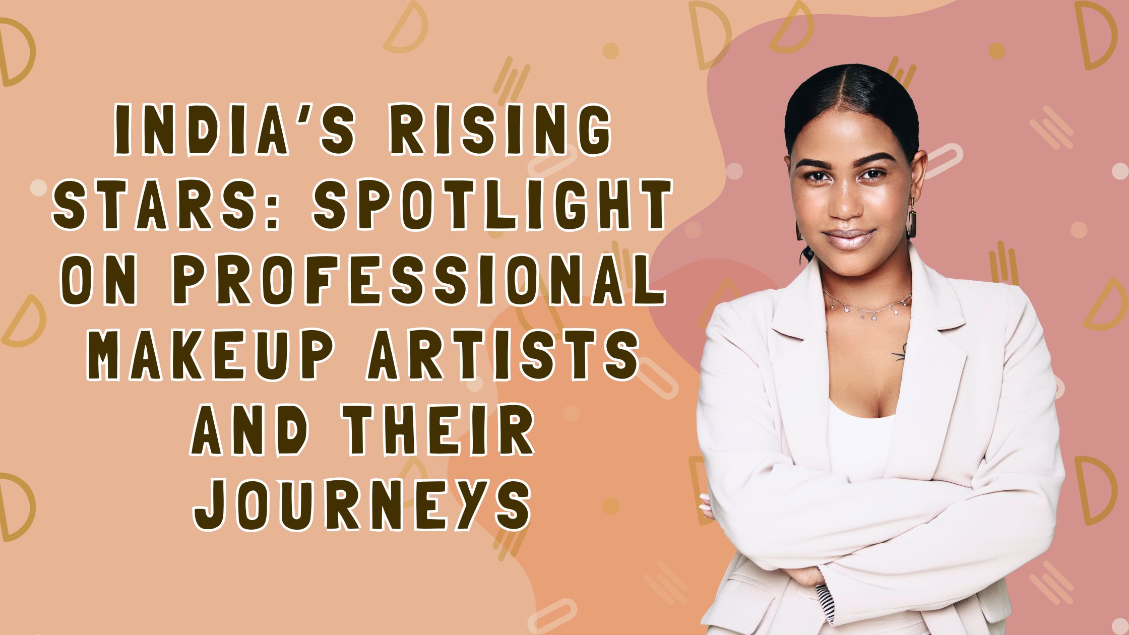 India’s Rising stars: Spotlight on professional makeup artists and their journeys - Blog
