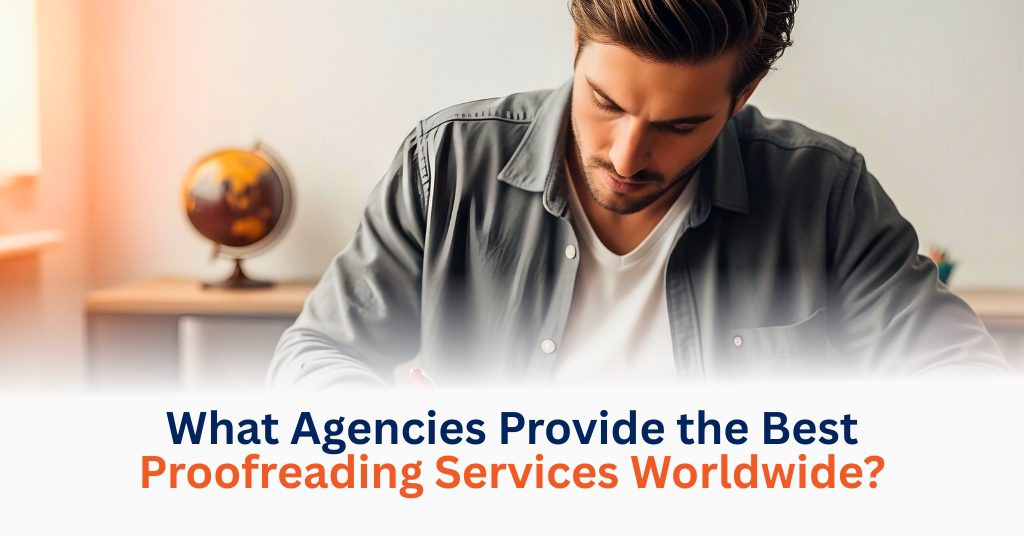 What Agencies Provide the Best Proofreading Services Worldwide?