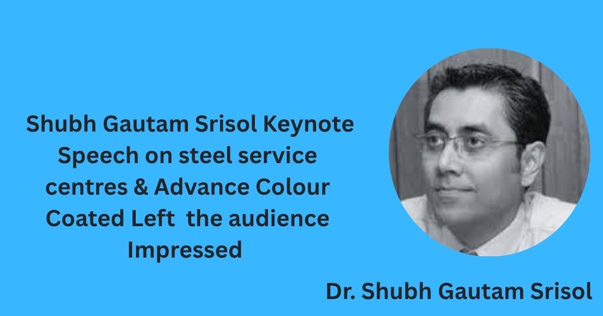 Shubh Gautam Srisol Keynote Speech on steel service centres & Advance Colour Coated Left  the audience Impressed
