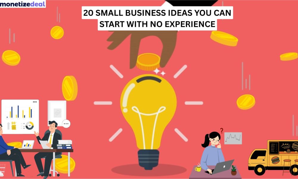 20 Small Business Ideas You Can Start With No Experience - Monetizedeal Blog