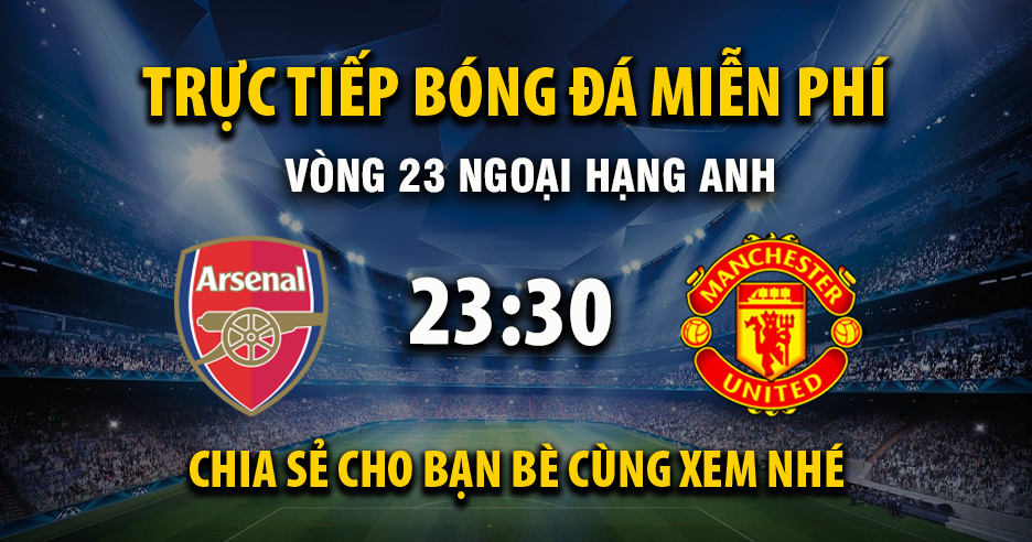 Trực tiếp Arsenal vs Manchester United lúc 23:30, ngày 25/01 -