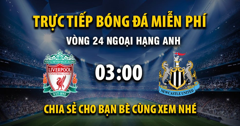 Trực tiếp Liverpool vs Newcastle United lúc 03:00, ngày 01/02 -