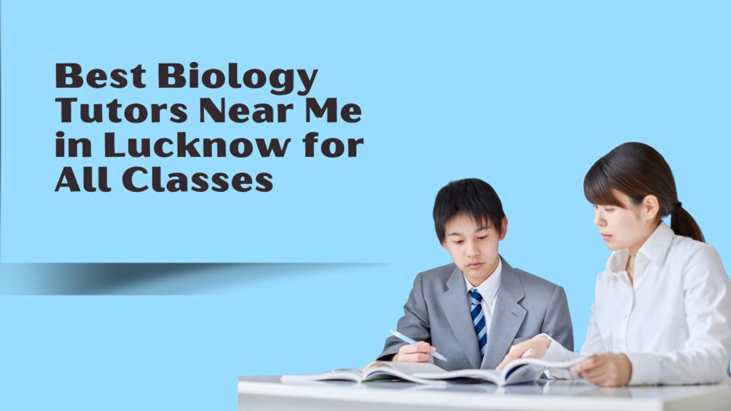 Best Biology Tutors Near Me in Lucknow | TheTuitionTeacher