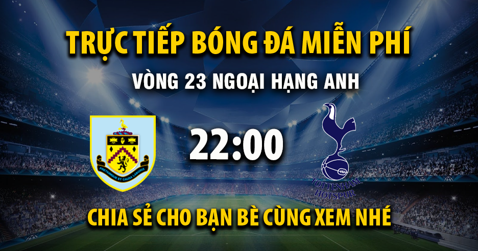 Trực tiếp Burnley vs Tottenham lúc 22:00, ngày 24/01 -