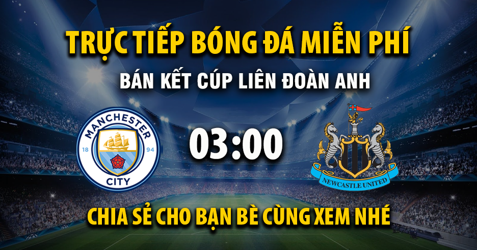 Trực tiếp Manchester City vs Newcastle United lúc 03:00, ngày 05/02 -