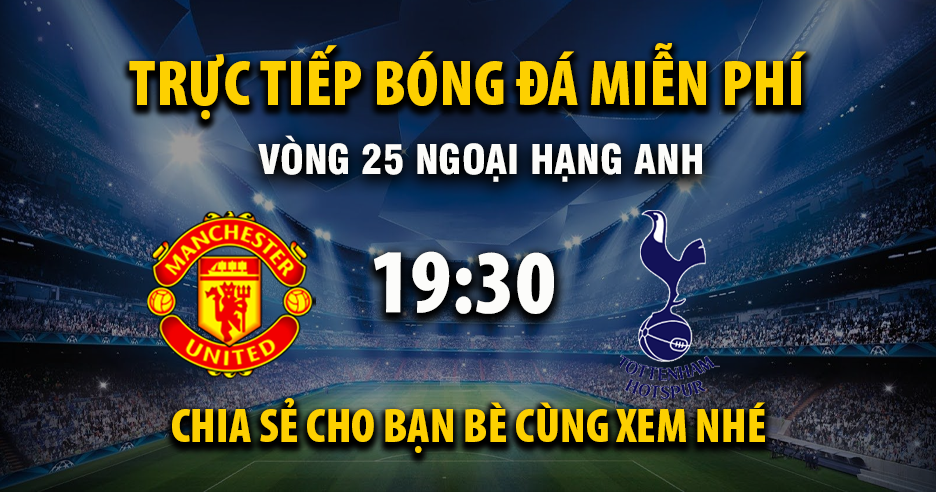 Trực tiếp Manchester United vs Tottenham lúc 19:30, ngày 07/02 -