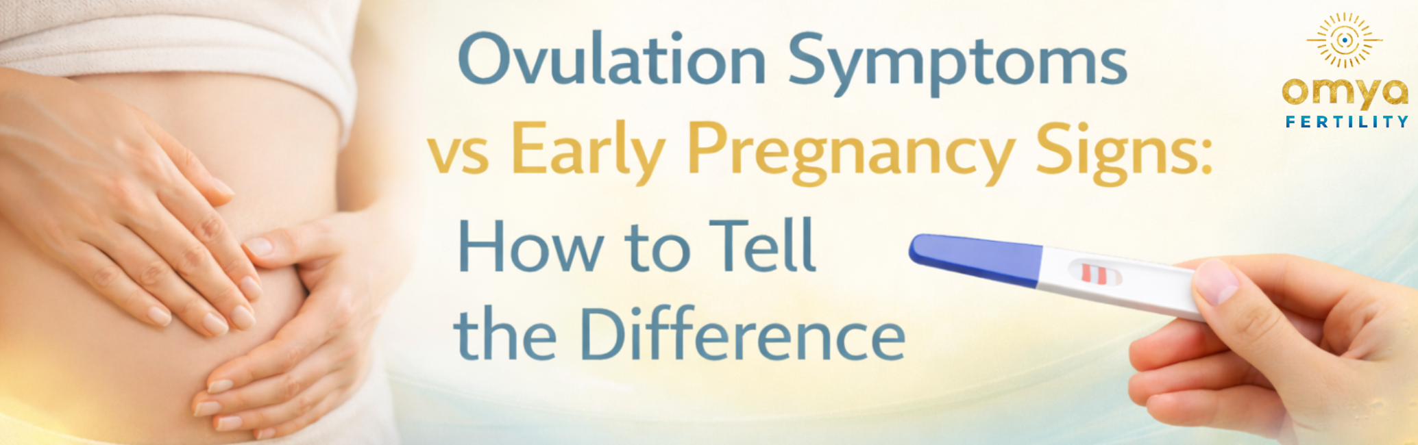 Ovulation vs Early Pregnancy Signs | Omya Fertility