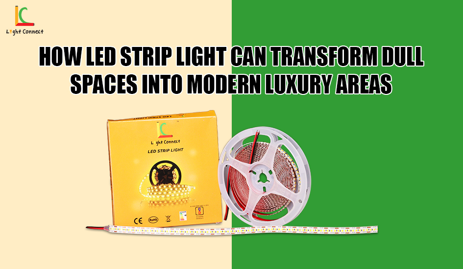 How LED Strip Light Can Transform Dull Spaces into Modern Luxury Areas
