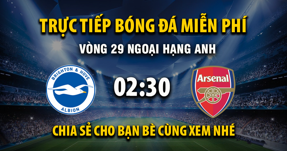 Trực tiếp Brighton vs Arsenal lúc 02:30, ngày 05/03 -