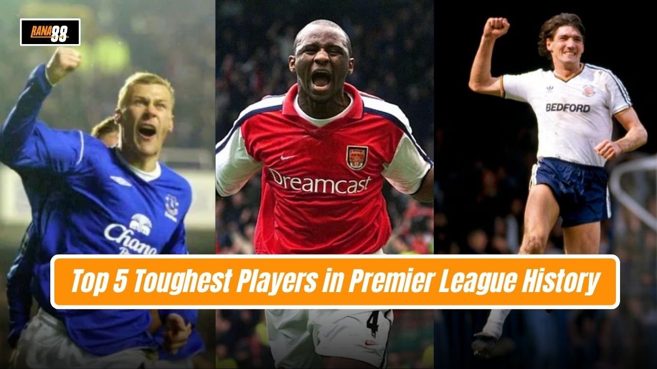 Top 5 Toughest Players in Premier League History
