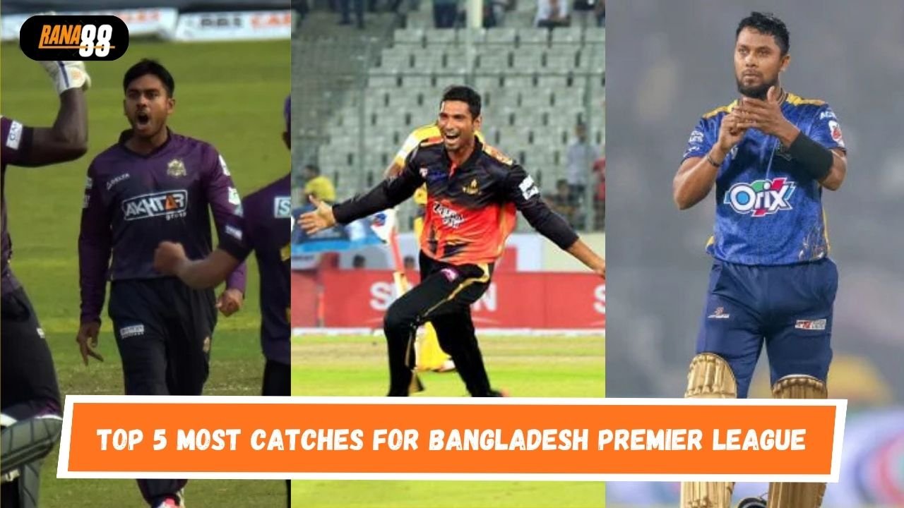Top 5 Most catches For Bangladesh Premier League