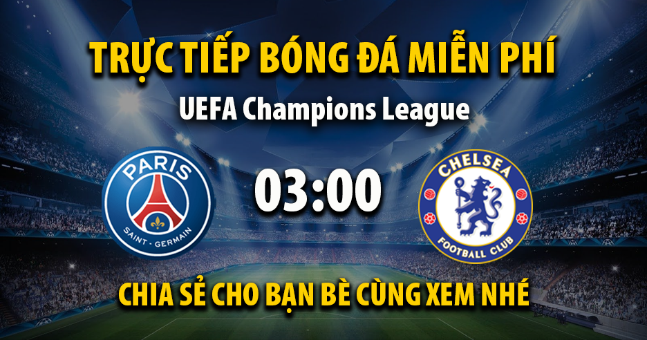 Trực tiếp PSG vs Chelsea lúc 03:00, ngày 12/03 -