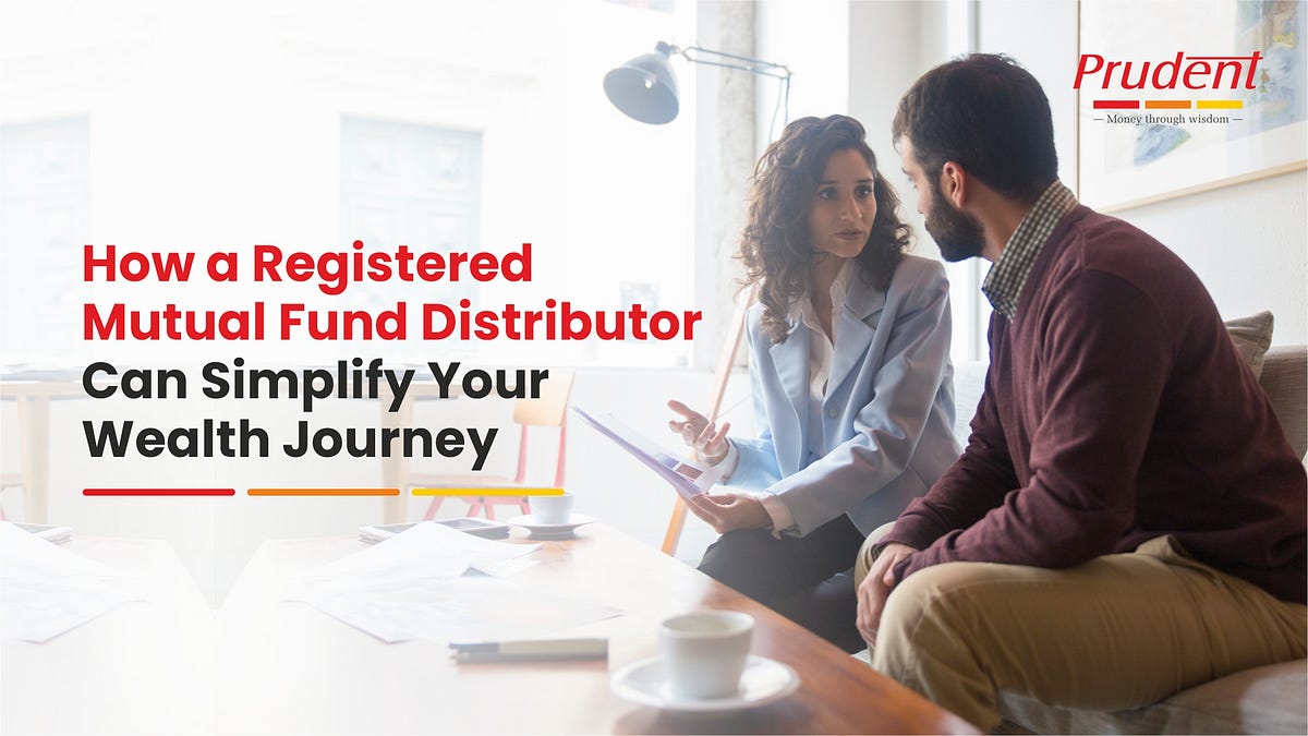 How a Registered Mutual Fund Distributor Can Simplify Your Wealth Journey