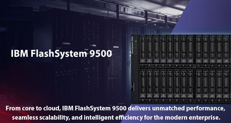 IBM FlashSystem 9500: Radiant Supplier & Storage Expert