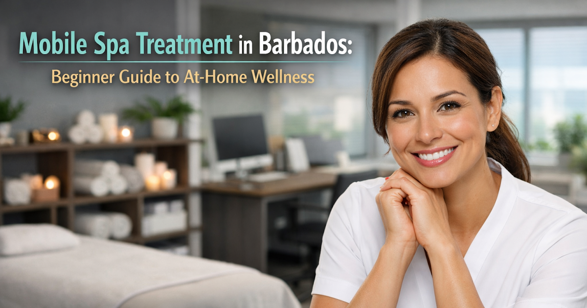 Mobile Spa Treatment in Barbados: Beginner Guide to At-Home Wellness