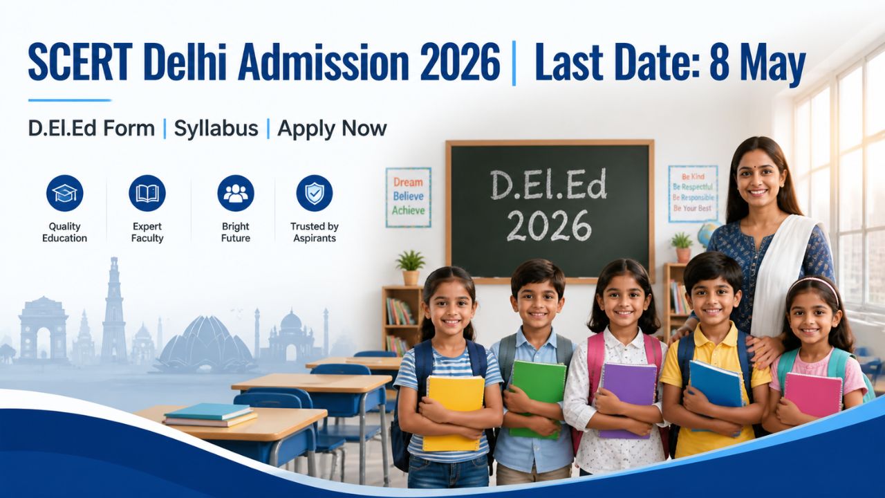 SCERT Delhi Admission 2026 Last Date, D.El.Ed Form & Syllabus