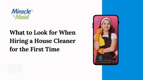 What to Look for When Hiring a House Cleaner for the First Time
