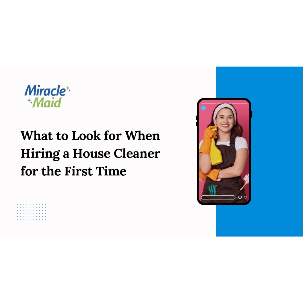 What to Look for When Hiring a House Cleaner for the First Time
